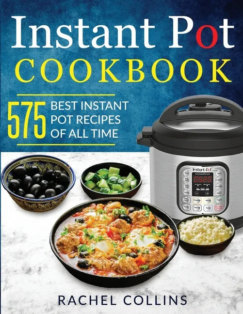Instant Pot Cookbook: 575 Best Instant Pot Recipes of All Time (with Nutrition Facts, Easy and Healthy Recipes) - Paperback