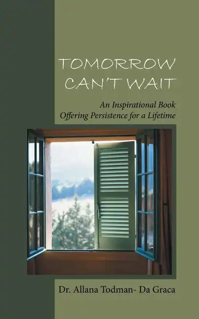 Tomorrow Can't Wait: An Inspirational Book Offering Persistence for a Lifetime - Paperback