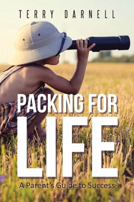 Packing for Life: A Parent's Guide to Success - Paperback
