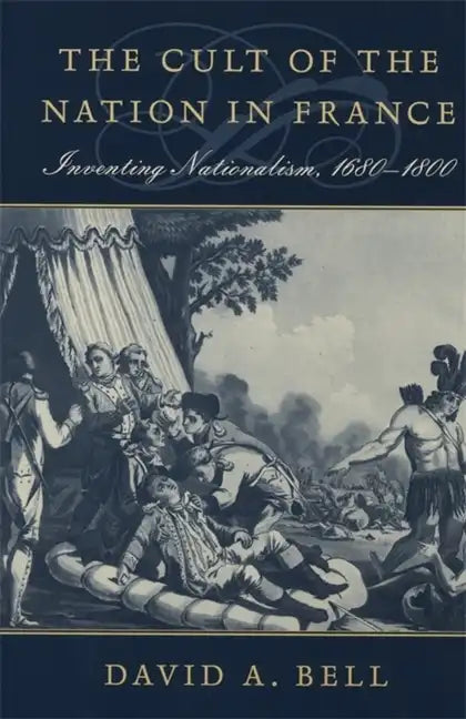 The Cult of the Nation in France: Inventing Nationalism, 1680-1800 - Paperback