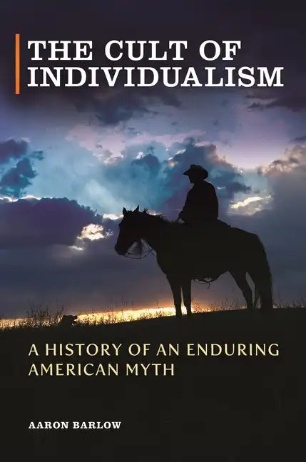 The Cult of Individualism: A History of an Enduring American Myth - Hardcover