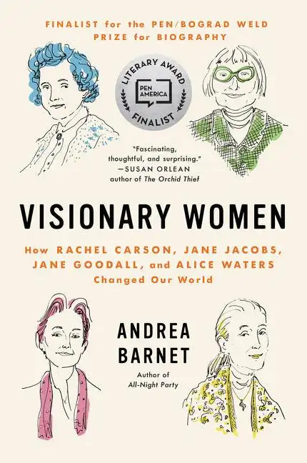 Visionary Women: How Rachel Carson, Jane Jacobs, Jane Goodall, and Alice Waters Changed Our World - Paperback