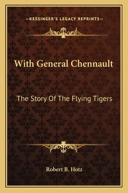 With General Chennault: The Story Of The Flying Tigers - Paperback