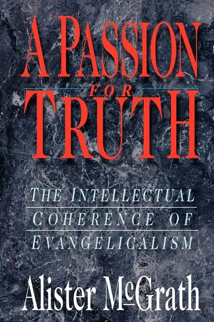 A Passion for Truth: The Intellectual Coherence of Evangelicalism - Paperback