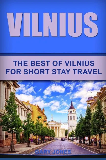 Vilnius: The Best Of Vilnius For Short Stay Travel - Paperback