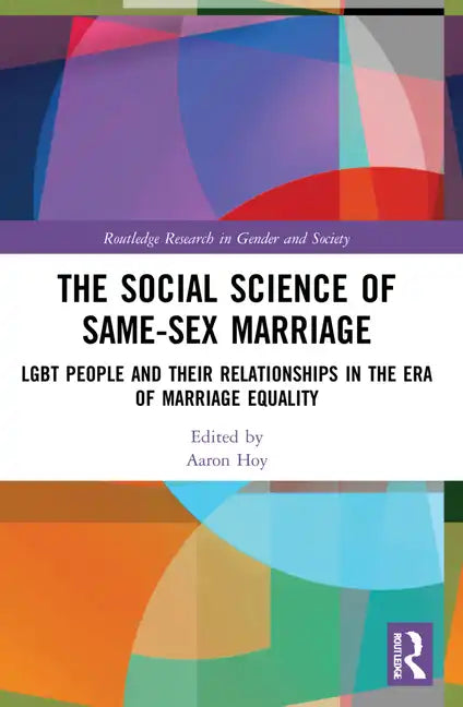 The Social Science of Same-Sex Marriage: LGBT People and Their Relationships in the Era of Marriage Equality - Paperback