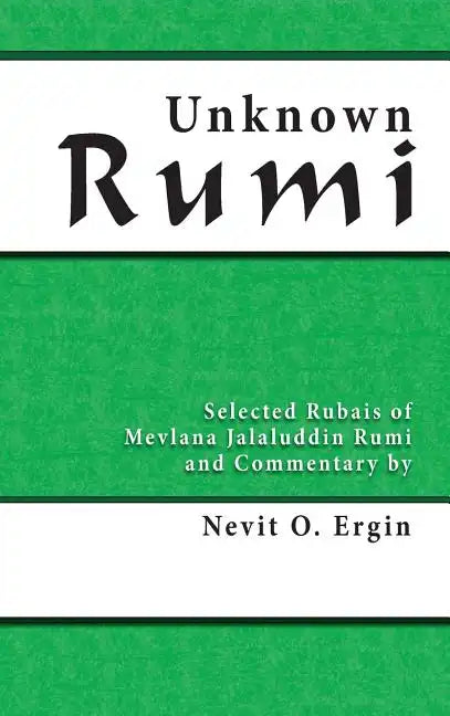 Unknown Rumi: Selected Rubais of Mevlana Jalaluddin Rumi and Commentary by Nevit O. Ergin - Hardcover