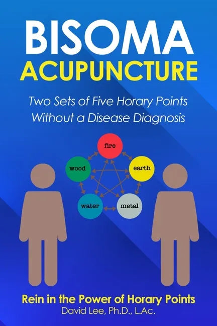 Bisoma Acupuncture: Two Sets of Five Horary Points Without a Disease Diagnosis - Paperback