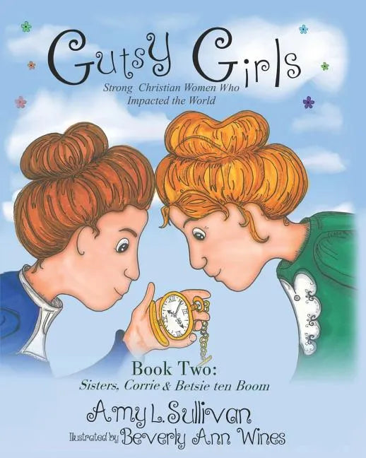 Gutsy Girls: Strong Christian Women Who Impacted the World: Book Two: Sisters, Corrie & Betsie ten Boom - Paperback
