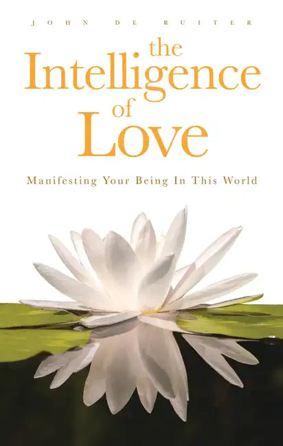 The Intelligence of Love: Manifesting Your Being in This World - Paperback