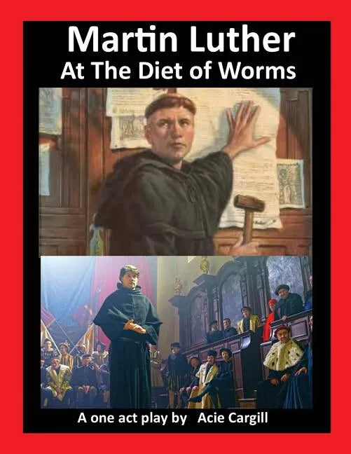 Martin Luther at The Diet of Worms: A One Act Play - Paperback