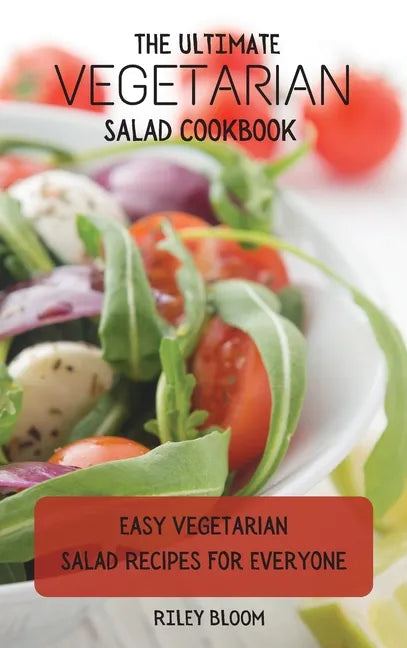 The Ultimate Vegetarian Salad Cookbook: Easy Vegetarian Salad Recipes For Everyone - Hardcover