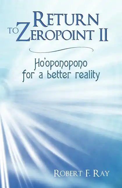 Return to Zeropoint II: Ho'oponopono for a Better Reality - Paperback