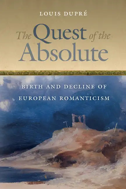 The Quest of the Absolute: Birth and Decline of European Romanticism - Paperback