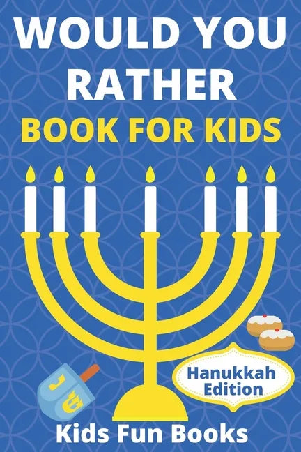 Would You Rather Book For Kids: Hanukkah Edition Illustrated - 60+ Interactive Silly Scenarios, Crazy Choices & Hilarious Situations To Enjoy With Kid - Paperback
