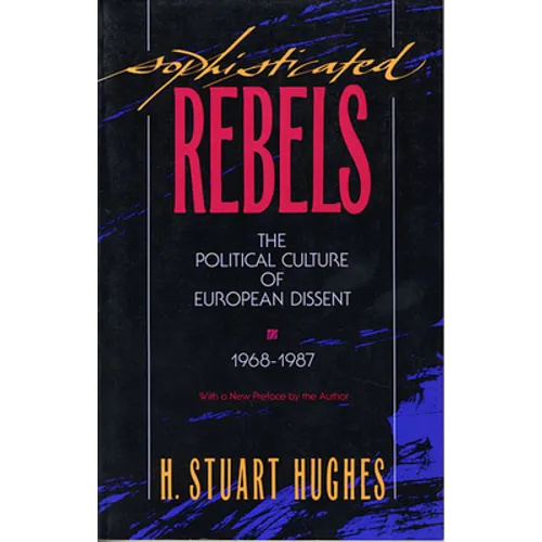 Sophisticated Rebels: The Political Culture of European Dissent, 1968-1987, with a New Preface by the Author - Paperback