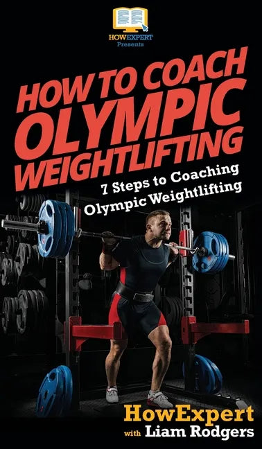 How To Coach Olympic Weightlifting: 7 Steps to Coaching Olympic Weightlifting - Hardcover
