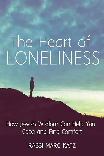 The Heart of Loneliness: How Jewish Wisdom Can Help You Cope and Find Comfort and Community - Hardcover