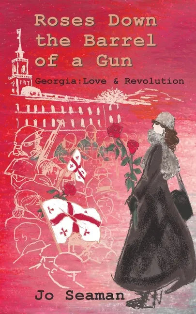 Roses Down the Barrel of a Gun: Georgia: Love and Revolution - Paperback