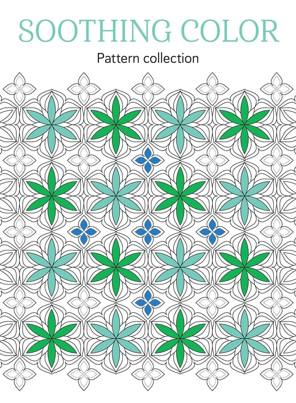 Soothing Coloring - Pattern Collection: Color Your Way To Calm, Adult Themed Coloring Book, Relax Your Mind, Unwind, Unplug, De-Stress, Spark Creativity, Reduce Anxiety, Gift To Family Or Friend!