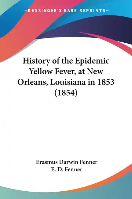 History of the Epidemic Yellow Fever, at New Orleans, Louisiana in 1853 (1854) - Paperback
