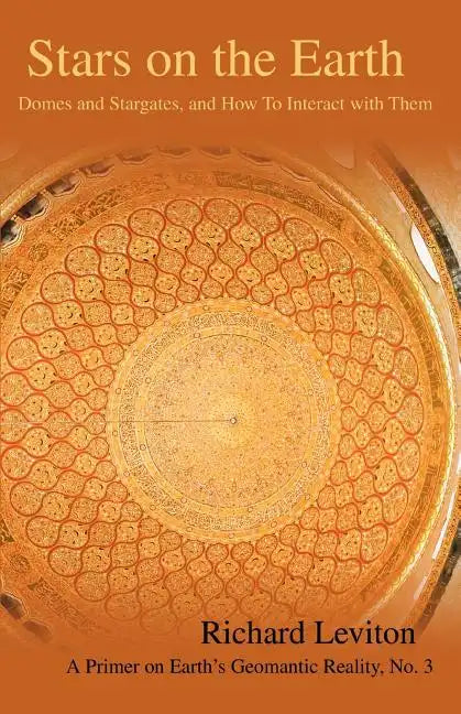Stars on the Earth: Domes and Stargates, and How To Interact with Them - Paperback