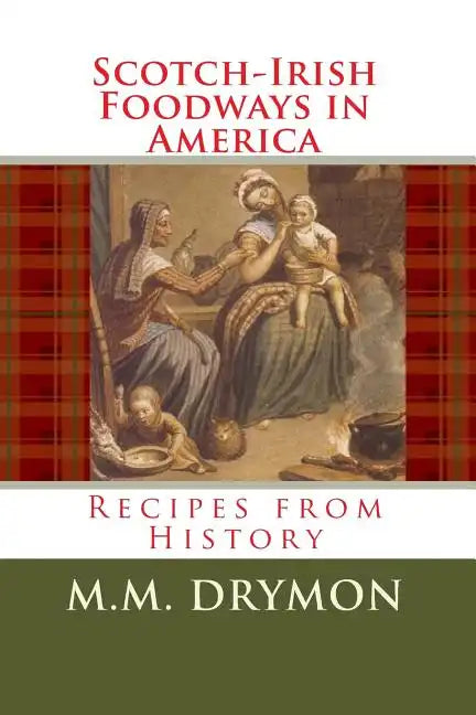 Scotch Irish Foodways in America: Recipes from History - Paperback