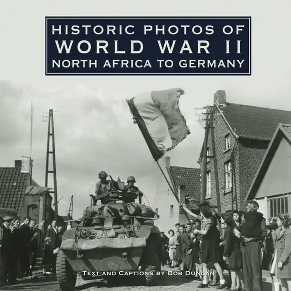 Historic Photos of World War II: North Africa to Germany - Hardcover