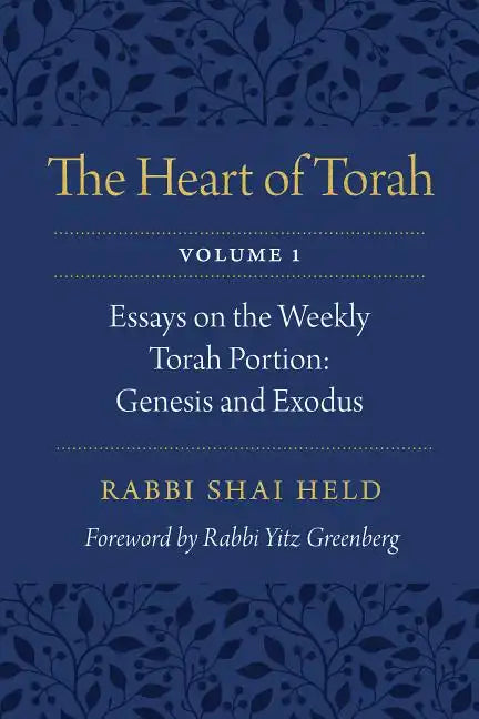 The Heart of Torah, Volume 1: Essays on the Weekly Torah Portion: Genesis and Exodus Volume 1 - Paperback