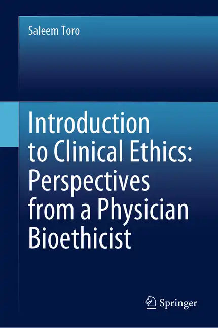 Introduction to Clinical Ethics: Perspectives from a Physician Bioethicist - Hardcover