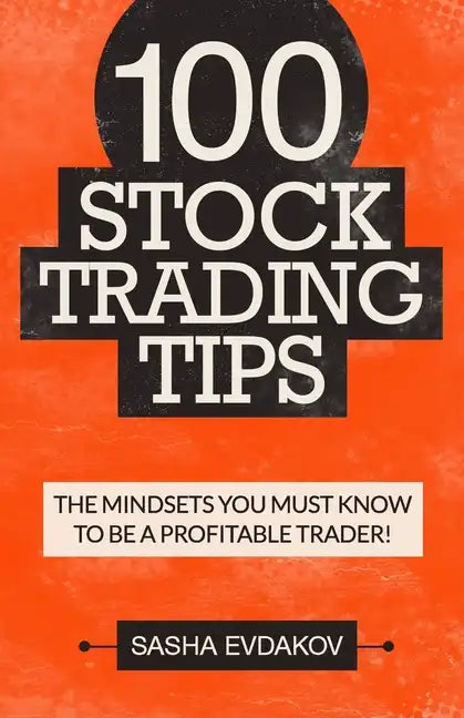 100 Stock Trading Tips: The Mindsets You Must Know to Be a Profitable Trader! - Paperback