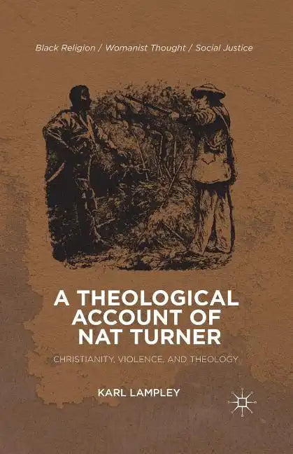 A Theological Account of Nat Turner: Christianity, Violence, and Theology - Paperback