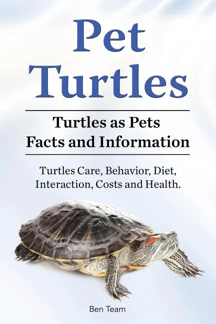 Pet Turtles. Turtles as Pets Facts and Information. Turtles Care, Behavior, Diet, Interaction, Costs and Health. - Paperback