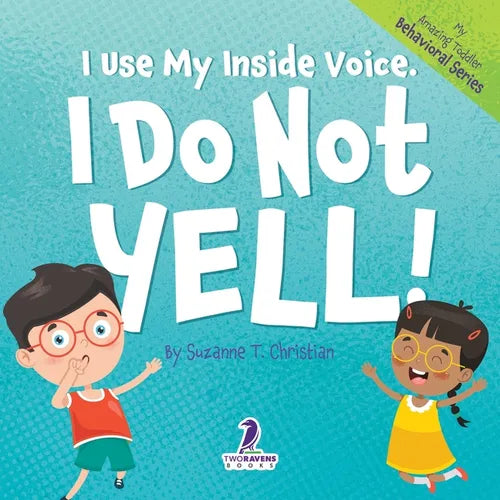 I Use My Inside Voice. I Do Not Yell!: An Affirmation-Themed Toddler Book About Yelling (Ages 2-4) - Paperback