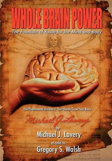 Whole Brain Power: The Fountain of Youth for the Mind and Body (HardCover Edition) - Hardcover
