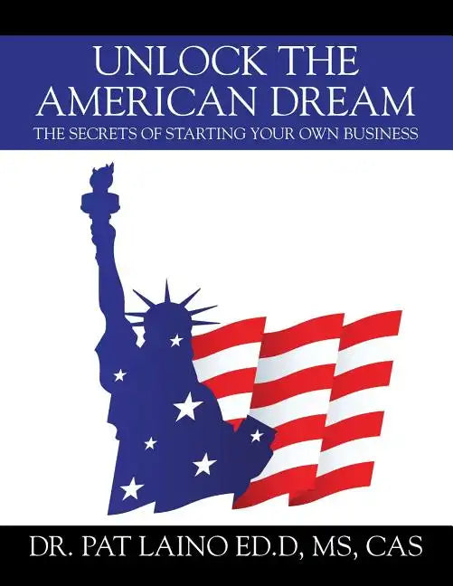 Unlock the American Dream: The Secrets of Starting Your Own Business - Paperback