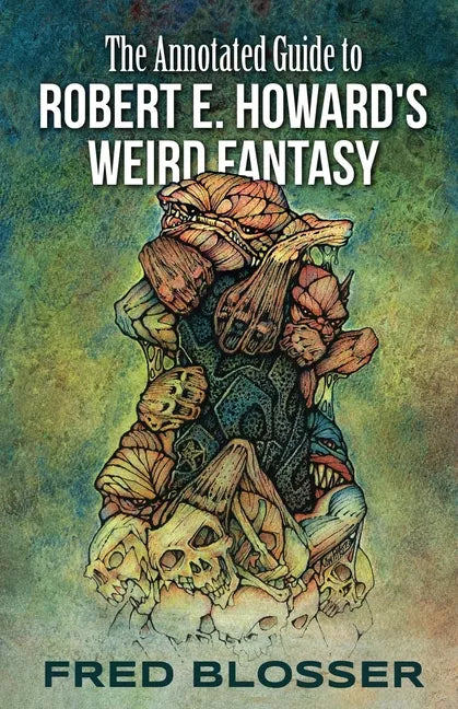 The Annotated Guide to Robert E. Howard's Weird Fantasy - Paperback