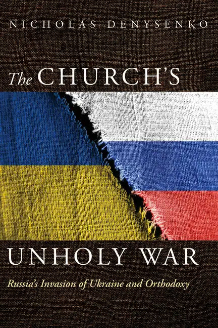The Church's Unholy War: Russia's Invasion of Ukraine and Orthodoxy - Paperback