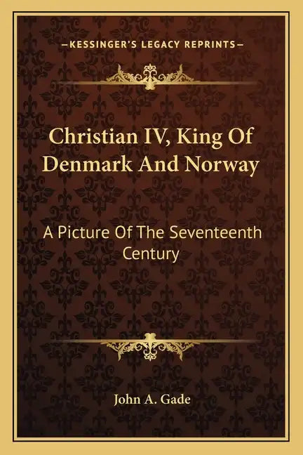 Christian IV, King of Denmark and Norway: A Picture of the Seventeenth Century - Paperback