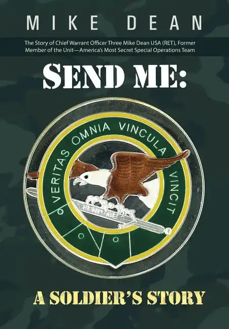 Send Me: A Soldier's Story: The Story of Chief Warrant Officer Three Mike Dean USA (Ret), Former Member of the Activity-America - Hardcover
