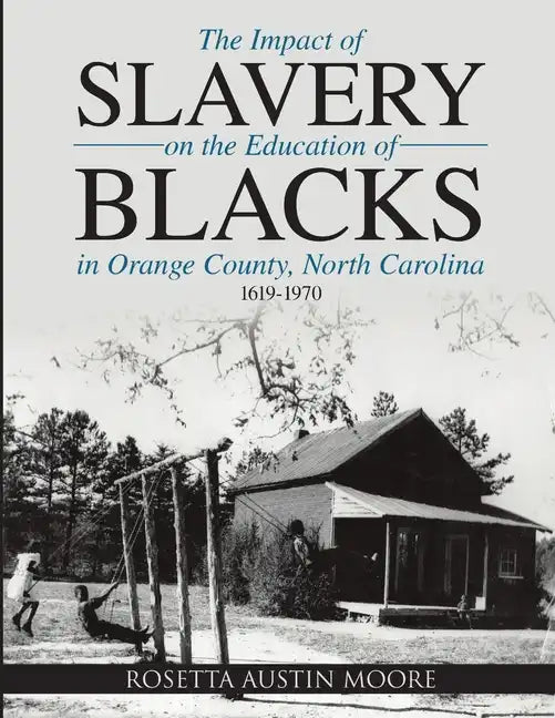The Impact of Slavery On the Education of Blacks in Orange County, North Carolina: 1619-1970 - Paperback