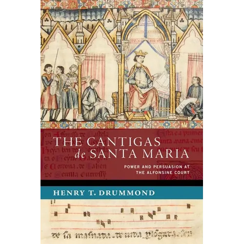 The Cantigas de Santa Maria: Power and Persuasion at the Alfonsine Court - Hardcover