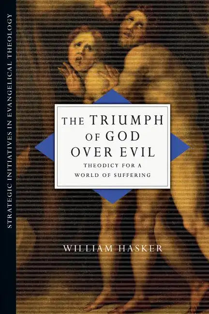 The Triumph of God over Evil: Theodicy for a World of Suffering - Paperback