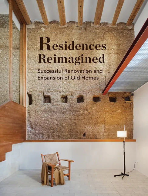 Residences Reimagined: Successful Renovation and Expansion of Old Homes - Hardcover