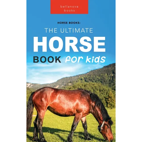 Horses: The Ultimate Horse Book for Kids:100+ Amazing Horse & Pony Facts, Photos, Quiz & More - Hardcover