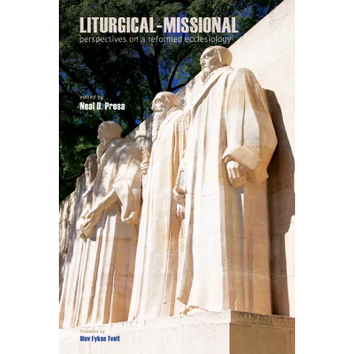 Liturgical-Missional: Perspectives on a Reformed Ecclesiology - Hardcover
