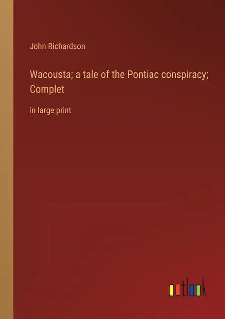 Wacousta; a tale of the Pontiac conspiracy; Complet: in large print - Paperback