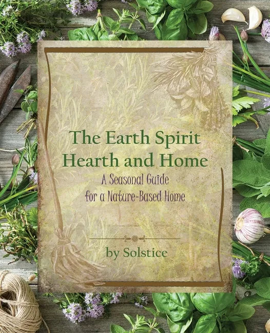 The Earth Spirit Hearth and Home: A Seasonal Guide for a Nature-Based Home - Paperback