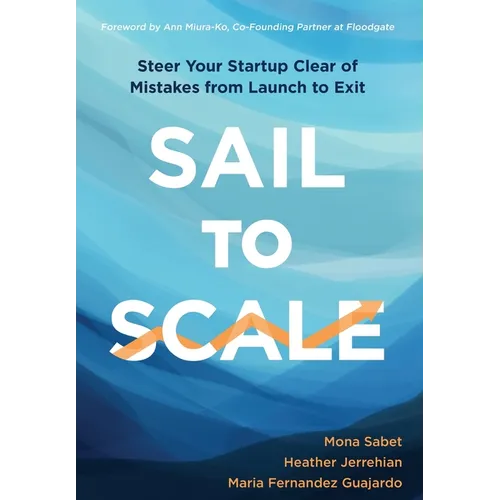 Sail to Scale: Steer Your Startup Clear of Mistakes from Launch to Exit - Hardcover