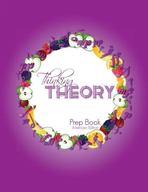 Thinking Theory Prep Book (American Edition): Straight-forward, practical and engaging music theory for young students - Paperback
